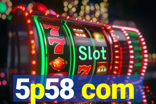 5p58 com